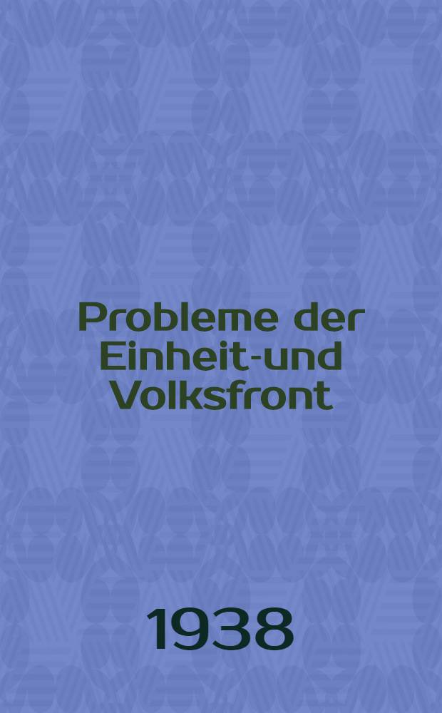 Probleme der Einheits- und Volksfront = [Проблемы единого и народного фронта] : Reden und Aufs&auml;tze