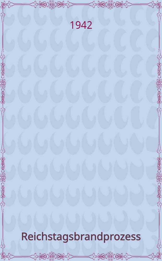 Reichstagsbrandprozess : Dokumente, Briefe und Aufzeichnungen