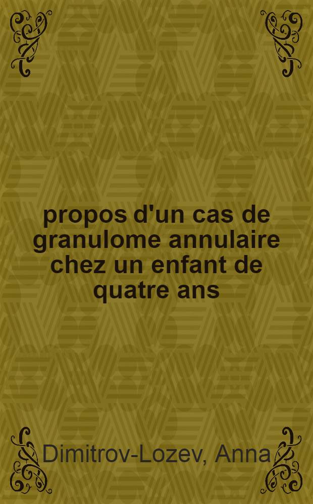 À propos d'un cas de granulome annulaire chez un enfant de quatre ans : Thèse ..