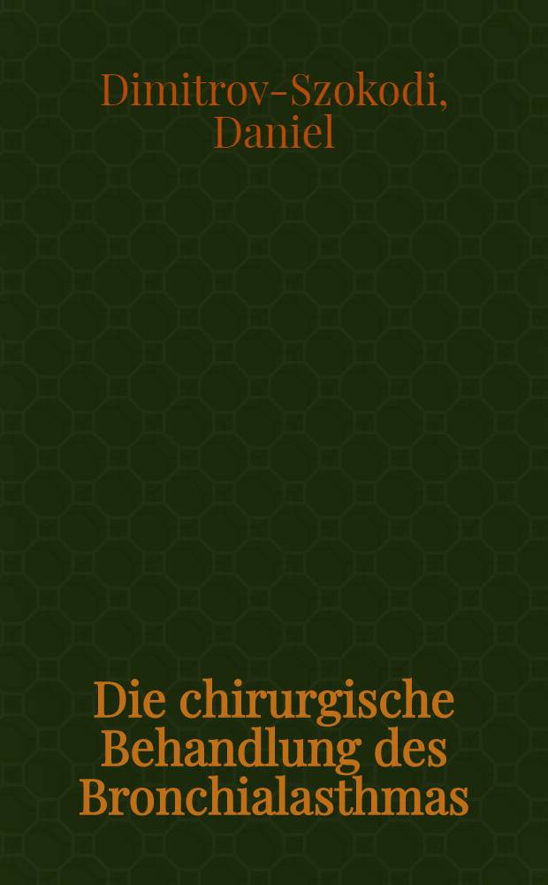 Die chirurgische Behandlung des Bronchialasthmas : Theoretische Grundlagen und Operationsergebnisse