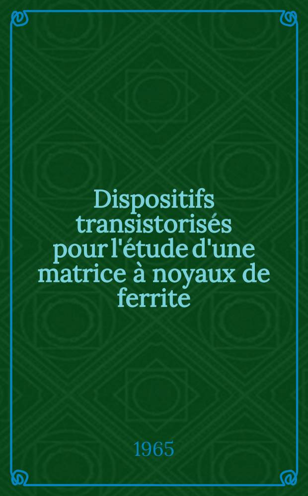 Dispositifs transistorisés pour l'étude d'une matrice à noyaux de ferrite : Thèse ..