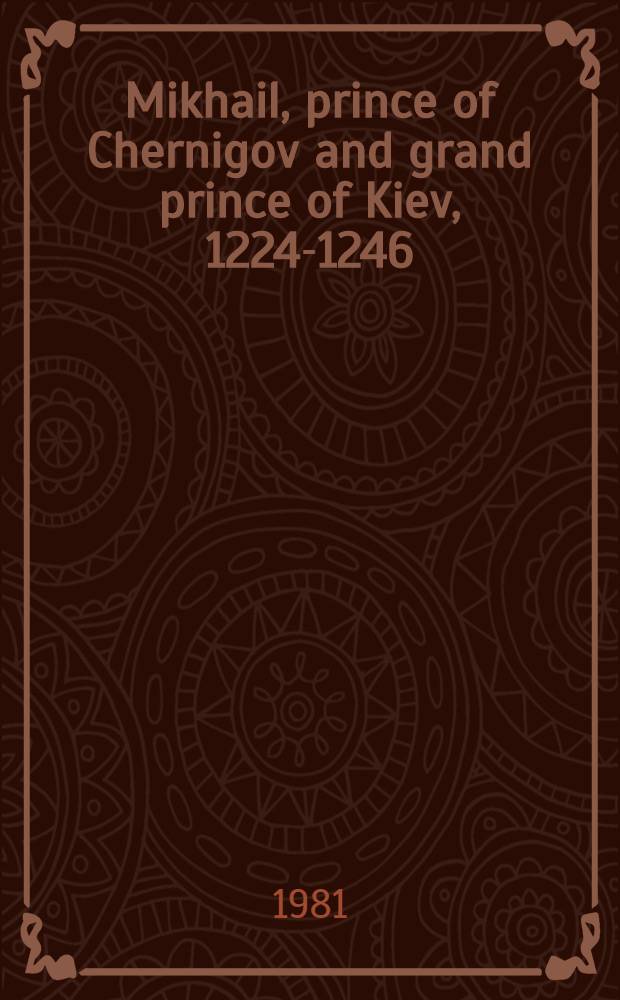 Mikhail, prince of Chernigov and grand prince of Kiev, 1224-1246