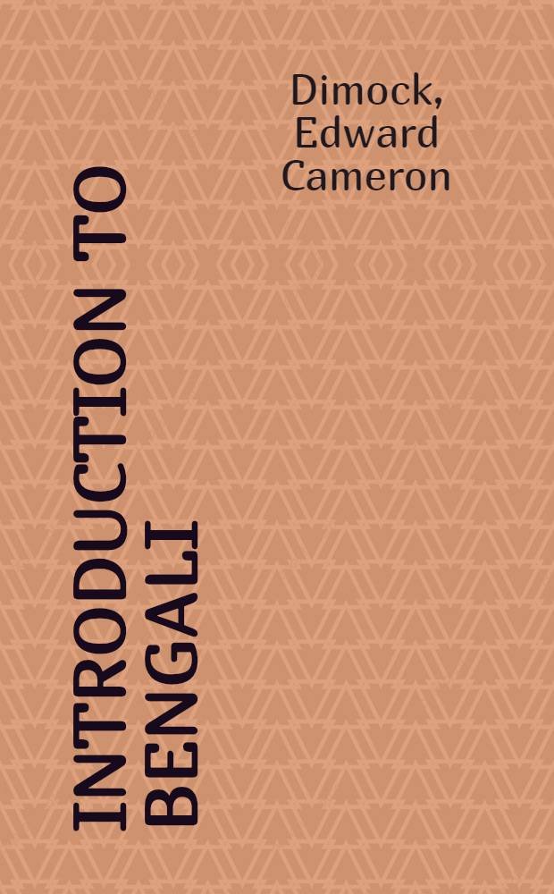 Introduction to Bengali : A basic course in spoken Bengali, with emphasis upon speaking and understanding the language