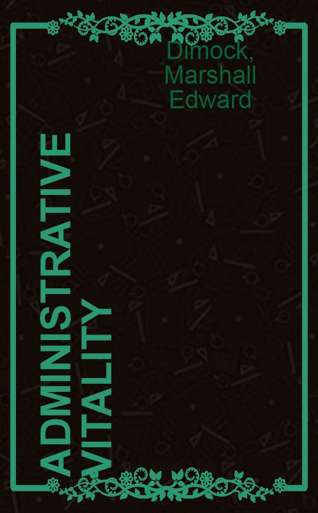 Administrative vitality : The conflict with bureaucracy