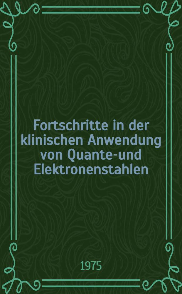 Fortschritte in der klinischen Anwendung von Quanten- und Elektronenstahlen