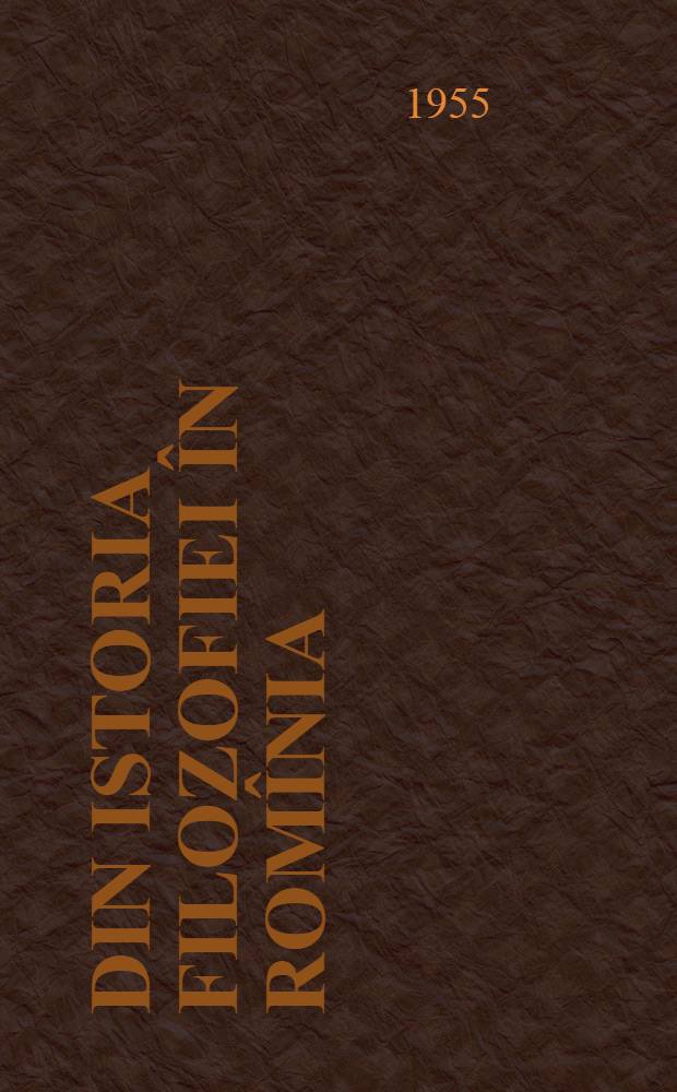 Din istoria filozofiei în Romînia : Vol. 1-3