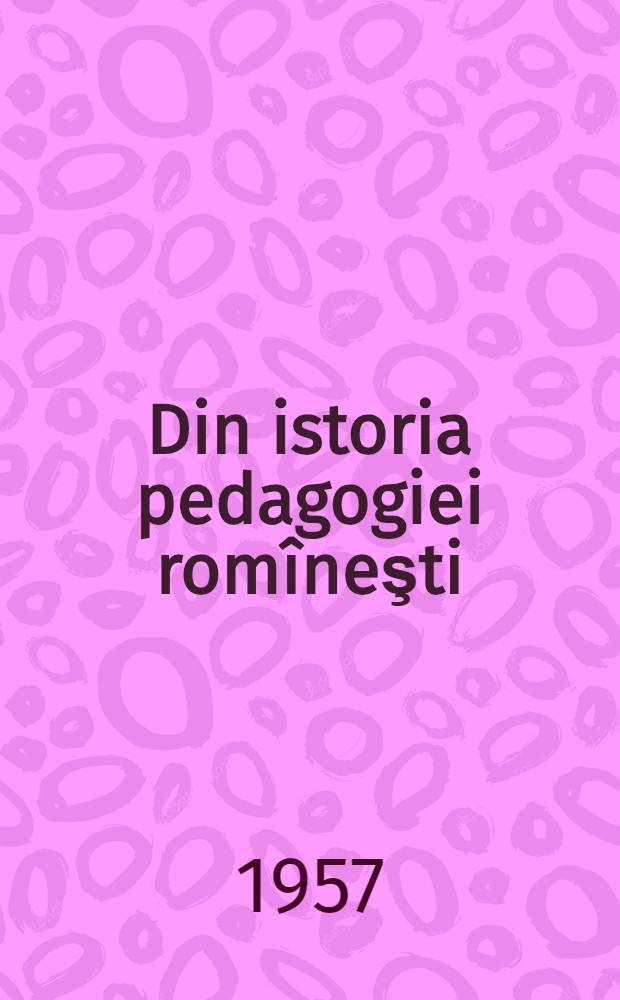 Din istoria pedagogiei romîneşti : Culegere de studii
