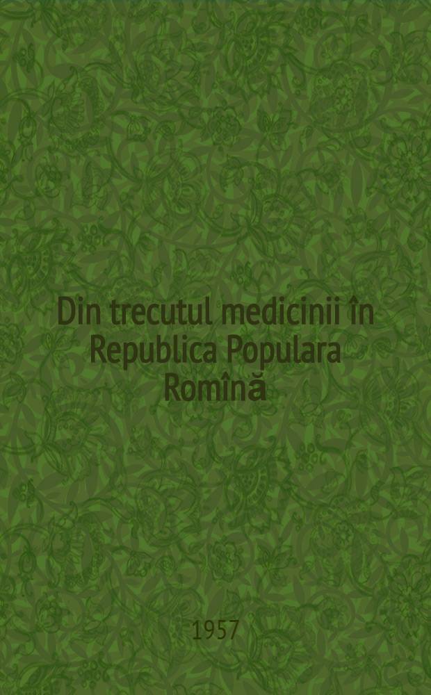 Din trecutul medicinii în Republica Populara Romînă : Iconografie : Album