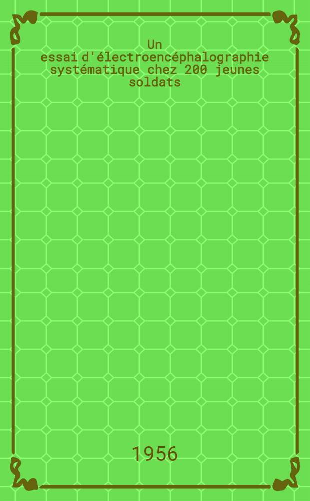 Un essai d'&eacute;lectroenc&eacute;phalographie syst&eacute;matique chez 200 jeunes soldats : Th&egrave;se pour le doctorat en m&eacute;d. ..