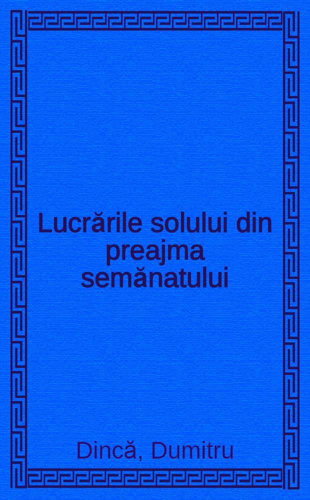Lucrările solului din preajma semănatului