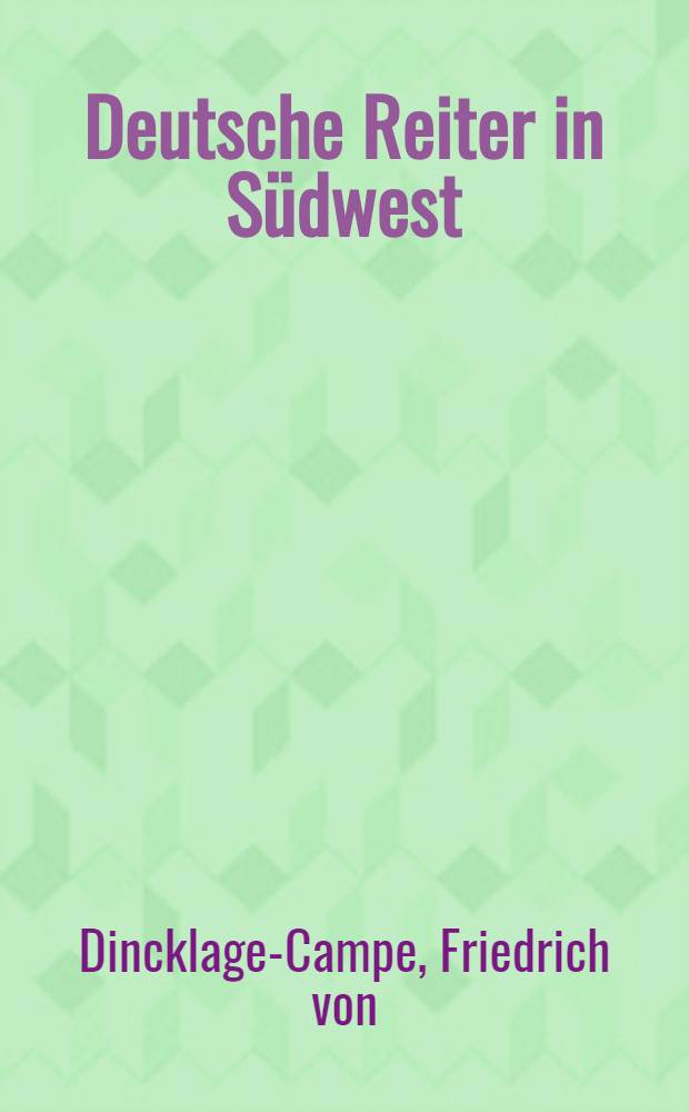 Deutsche Reiter in Südwest : Selbsterlebnisse aus den Kämpfen in Deutsch Südwestafrika