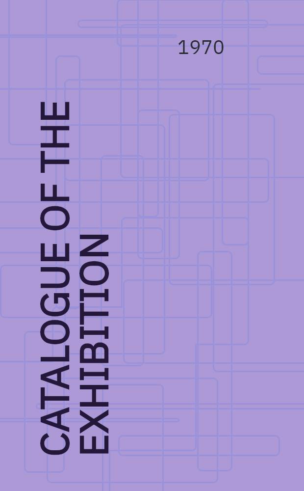 [Catalogue of the Exhibition]