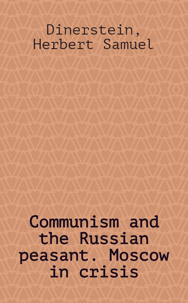 Communism and the Russian peasant. Moscow in crisis : 2 sudies in Soviet controls