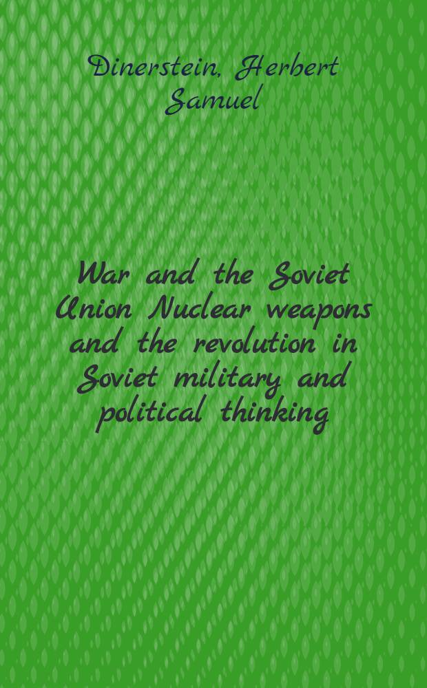War and the Soviet Union Nuclear weapons and the revolution in Soviet military and political thinking