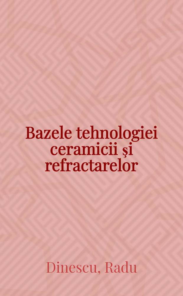 Bazele tehnologiei ceramicii şi refractarelor