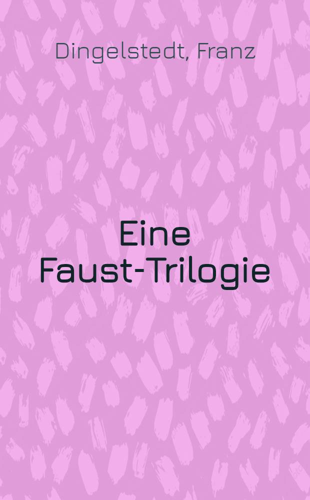 Eine Faust-Trilogie : Dramaturgische Studie