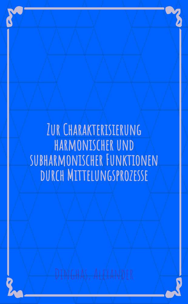 Zur Charakterisierung harmonischer und subharmonischer Funktionen durch Mittelungsprozesse