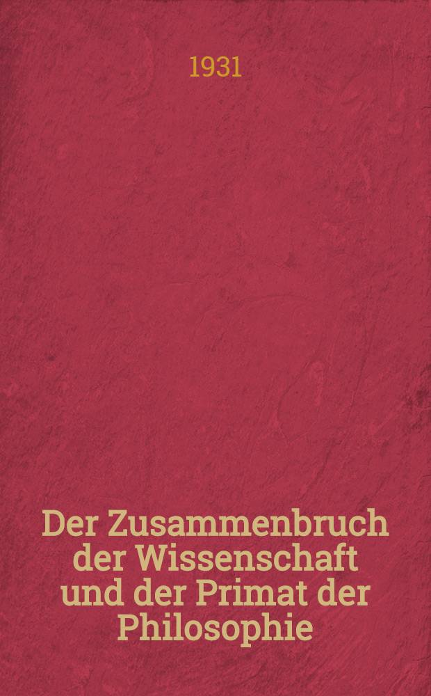 Der Zusammenbruch der Wissenschaft und der Primat der Philosophie