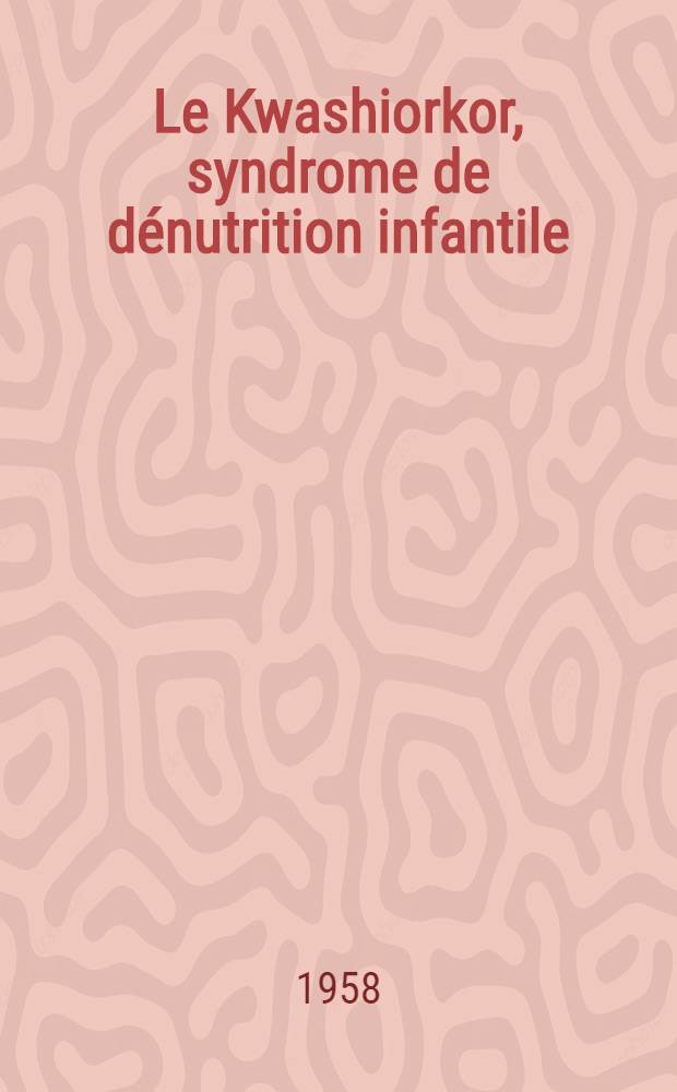 Le Kwashiorkor, syndrome de d&eacute;nutrition infantile : Th&egrave;se pour le doctorat en m&eacute;d. (dipl&ocirc;me d'&Eacute;tat)
