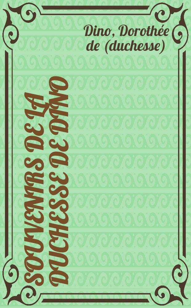 Souvenirs de la duchesse de Dino