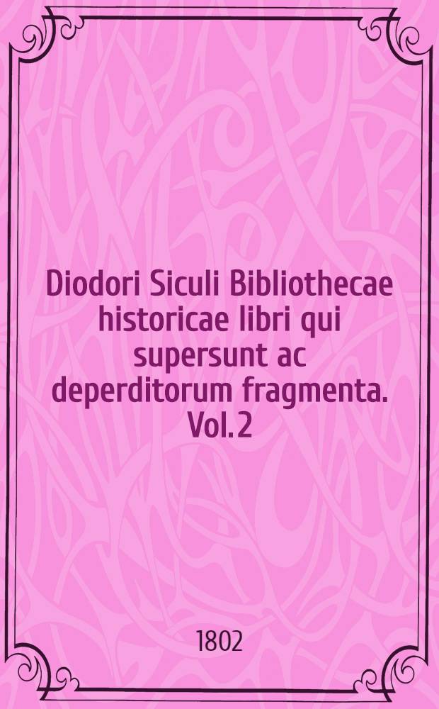 Diodori Siculi Bibliothecae historicae libri qui supersunt ac deperditorum fragmenta. Vol. 2 : [Textus Graeci libr. V et XI-XIV complectens]