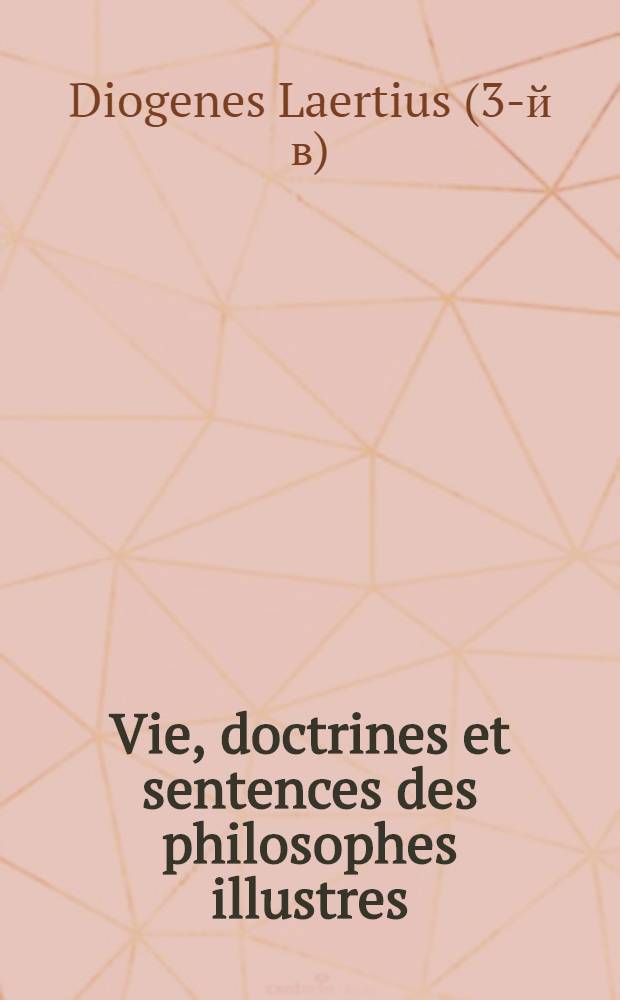 Vie, doctrines et sentences des philosophes illustres