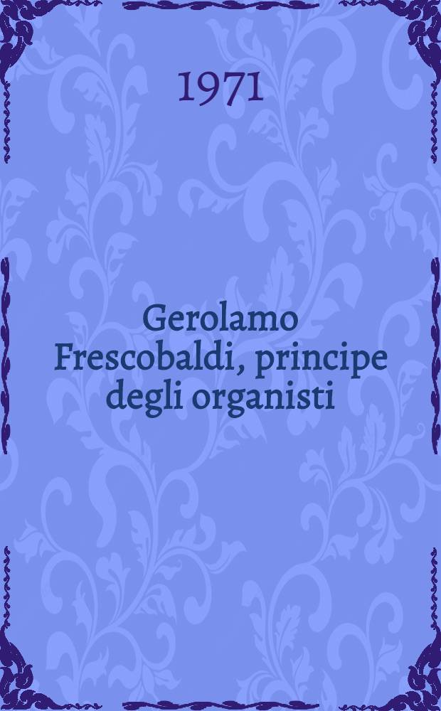 Gerolamo Frescobaldi, principe degli organisti : Amilcare Zanella : Nonetto opera 45; "II Revisore"