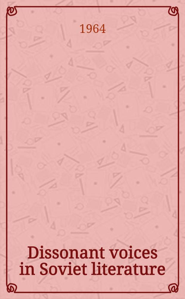 Dissonant voices in Soviet literature : A new sel. of stories, essays, a. poems showing the other face of post-revolutionary Russ. writing