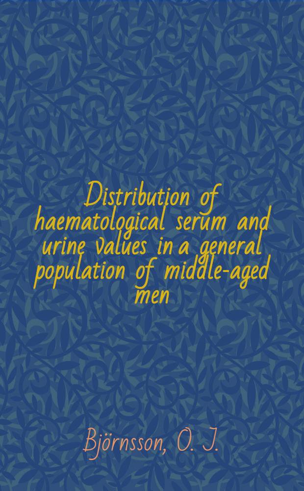 Distribution of haematological serum and urine values in a general population of middle-aged men : The Reykjavik study