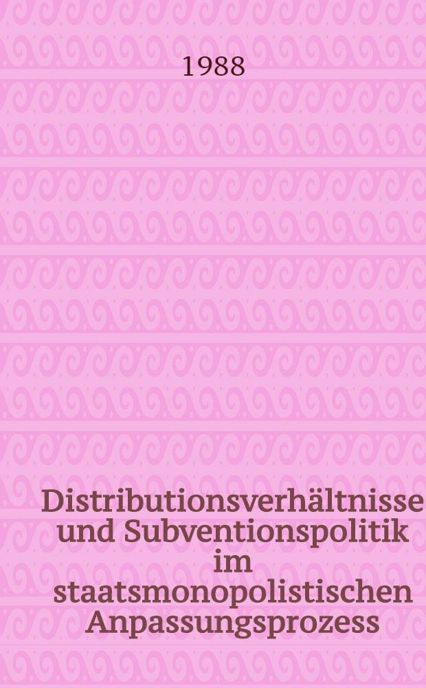 Distributionsverh&auml;ltnisse und Subventionspolitik im staatsmonopolistischen Anpassungsprozess