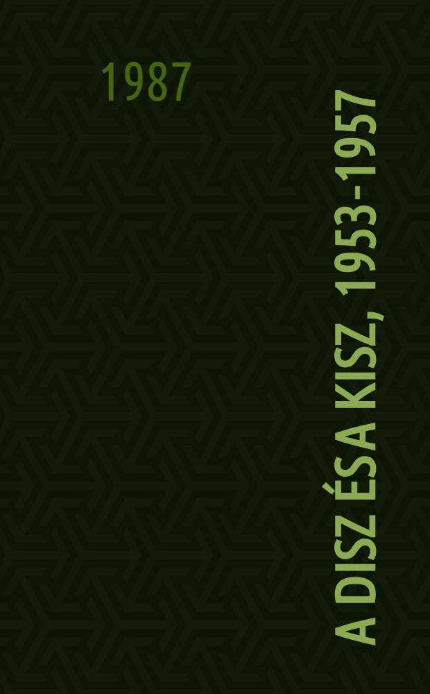 A DISZ és a KISZ, 1953-1957 : Dokumentumok a ifjúsági mozgalom történetéből