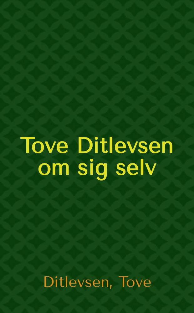 Tove Ditlevsen om sig selv