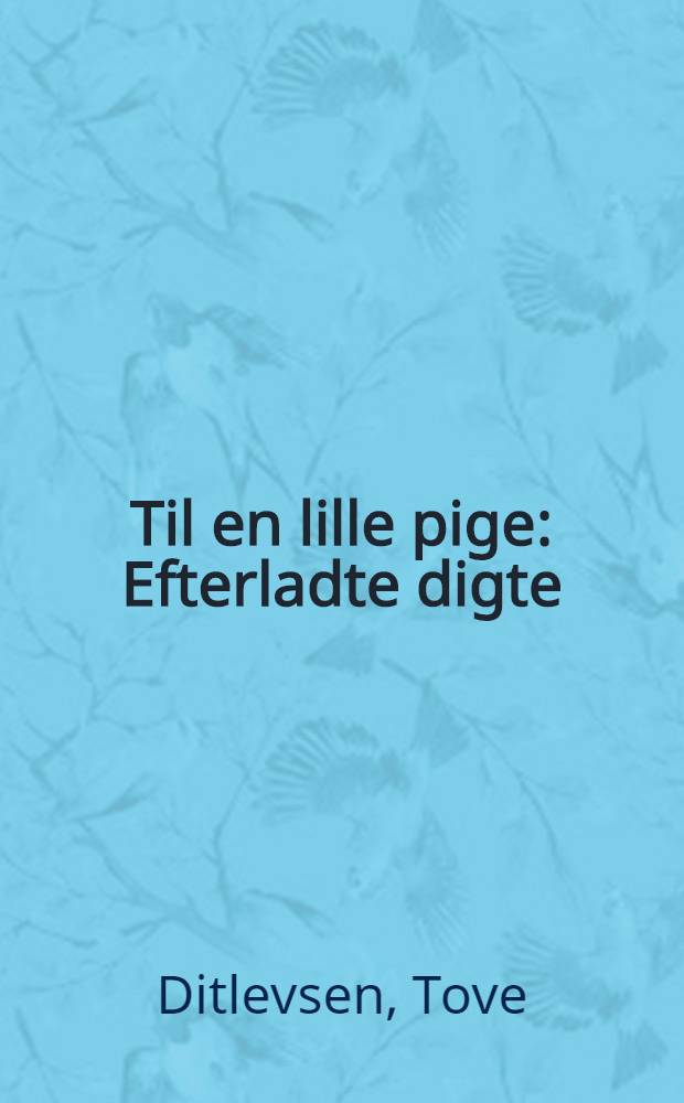 Til en lille pige : Efterladte digte