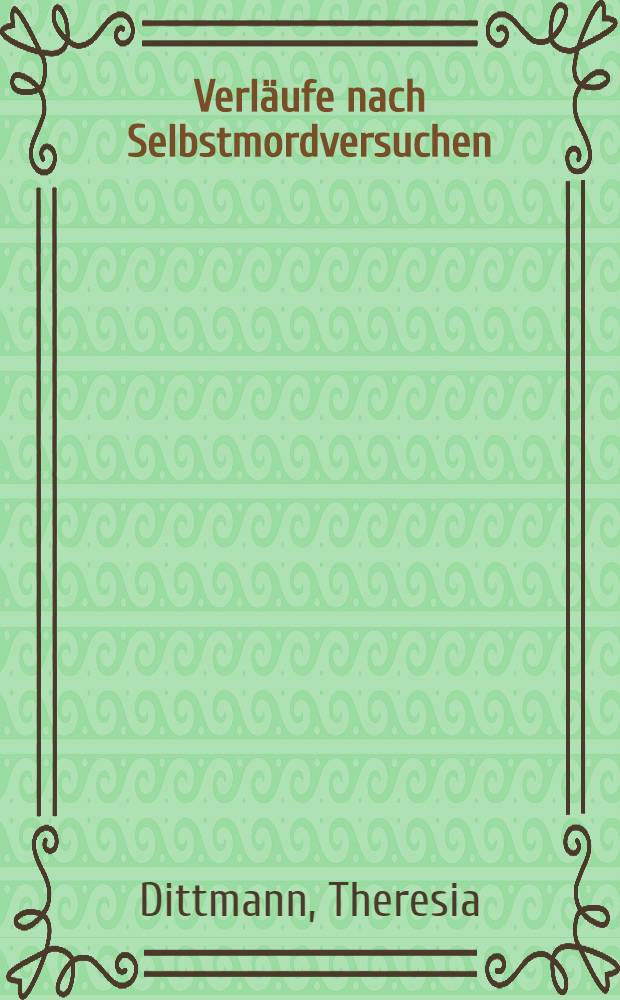 Verläufe nach Selbstmordversuchen : Katamnesen bei Patienten der Altersgruppe unter 30 Jahre : Inaug.-Diss