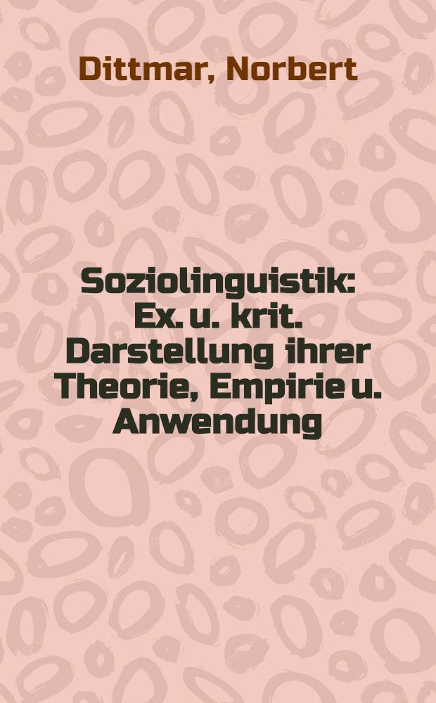 Soziolinguistik : Ex. u. krit. Darstellung ihrer Theorie, Empirie u. Anwendung : Mit komment. Bibliogr