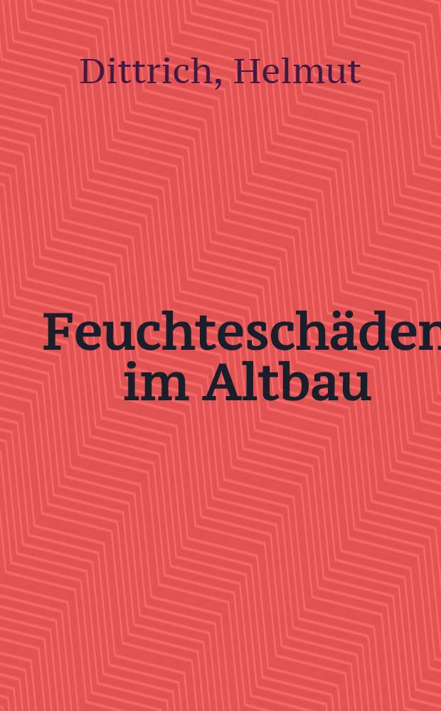 Feuchteschäden im Altbau : Ursachen, Verhinderung, Behebung