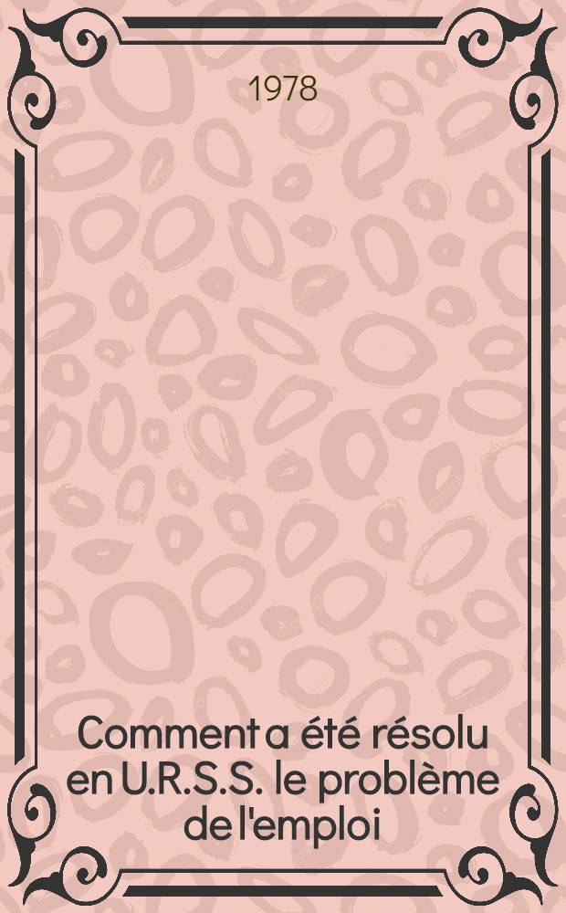 Comment a &eacute;t&eacute; r&eacute;solu en U.R.S.S. le probl&egrave;me de l'emploi