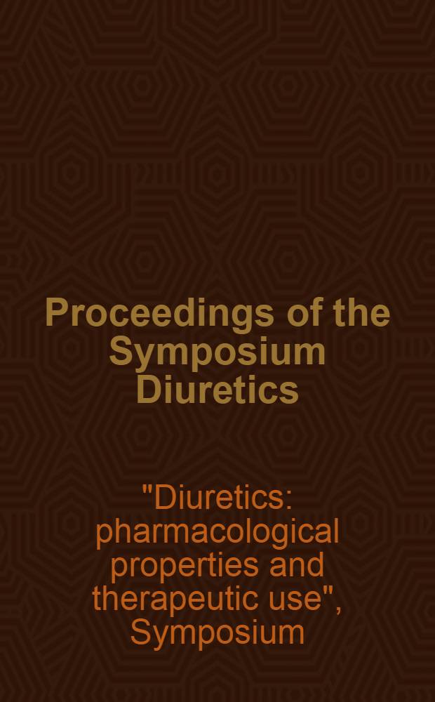 Proceedings of the Symposium Diuretics: pharmacological properties and therapeutic use : Maastricht, The Netherlands, June 17 a. 18, 1982