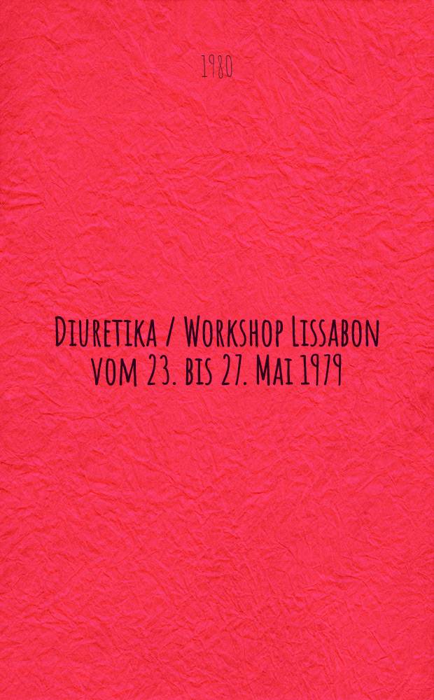 Diuretika / Workshop Lissabon vom 23. bis 27. Mai 1979