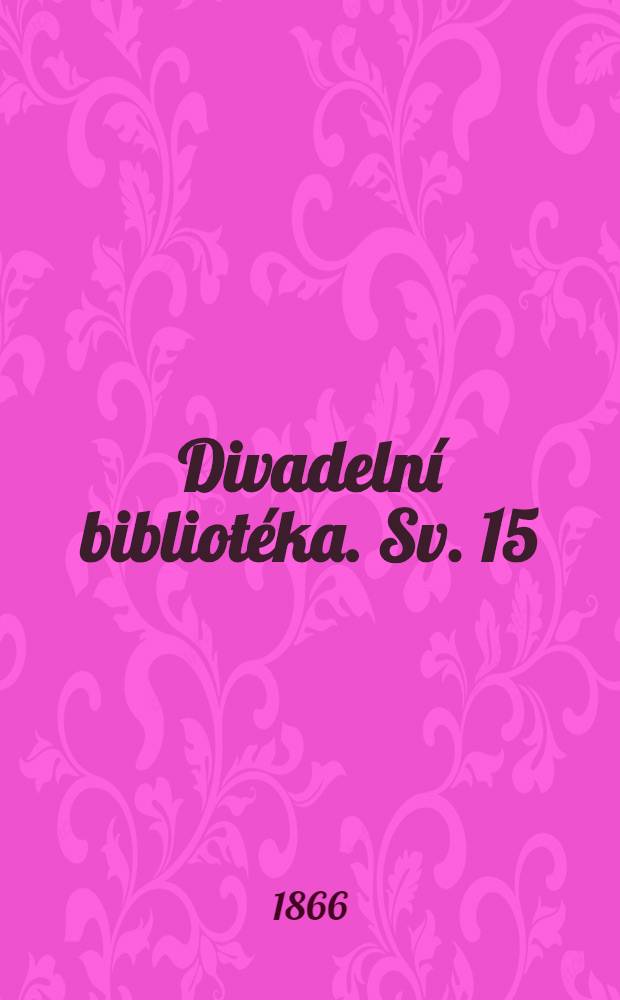 Divadeln&iacute; bibliot&eacute;ka. Sv. 15 : Griselda. Sv&eacute;hlavost