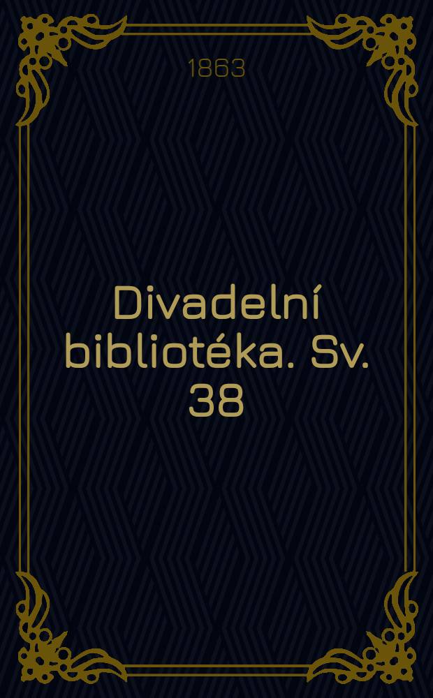 Divadelní bibliotéka. Sv. 38 : Vláda a láska ; Český dobrovolník a Francouzska selka