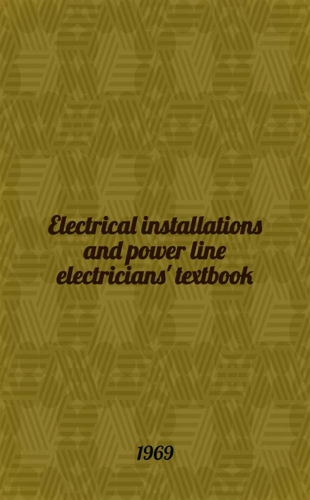 Electrical installations and power line electricians' textbook : Transl. from the Russ. ...