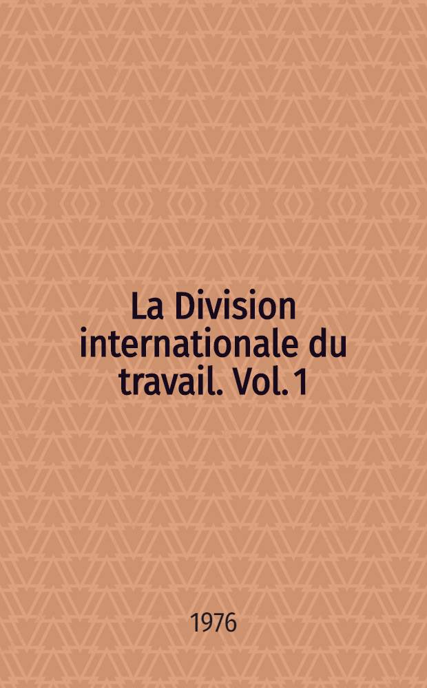 La Division internationale du travail. Vol. 1 : Les tendances actuelles