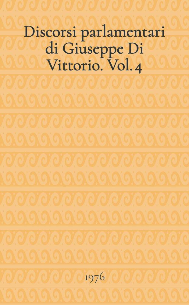 Discorsi parlamentari di Giuseppe Di Vittorio. Vol. 4