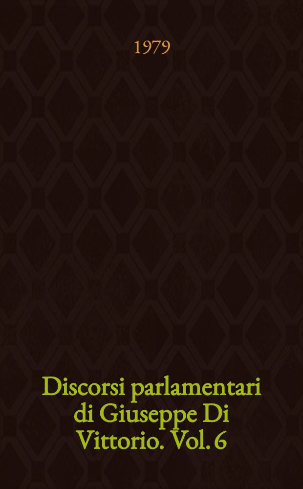 Discorsi parlamentari di Giuseppe Di Vittorio. Vol. 6