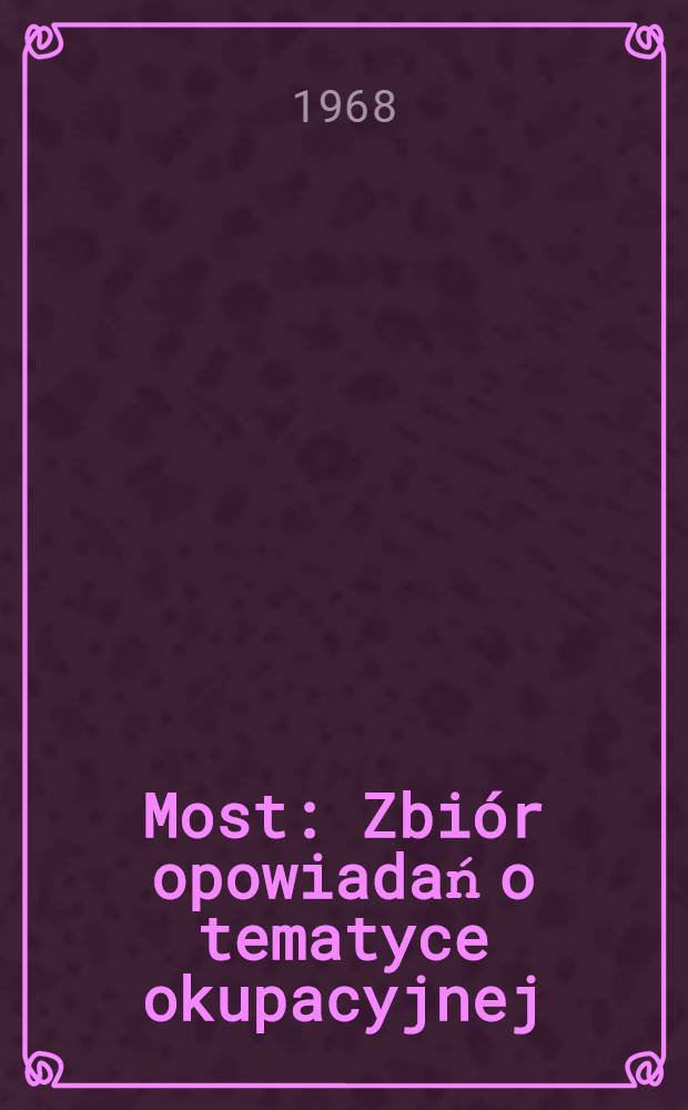 Most : Zbiór opowiadań o tematyce okupacyjnej