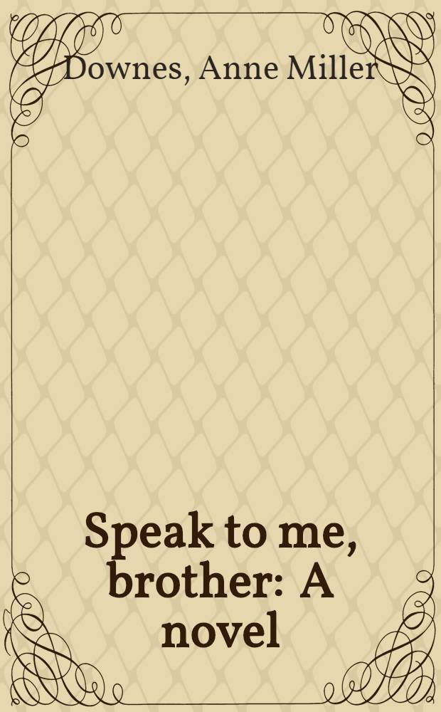 Speak to me, brother : A novel