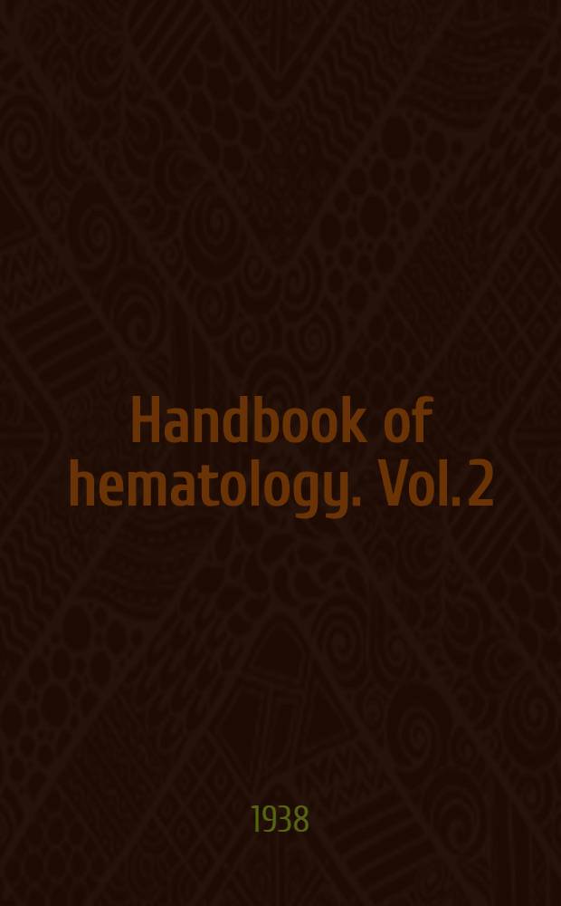Handbook of hematology. Vol. 2 : [Comparative hematology. Embryogenesis. Blood of infants. Reticulo-endothelial system. Monocytic leucemia. Fibroblasts. Histocytes. Lymphatic organs. Tissue cultures]