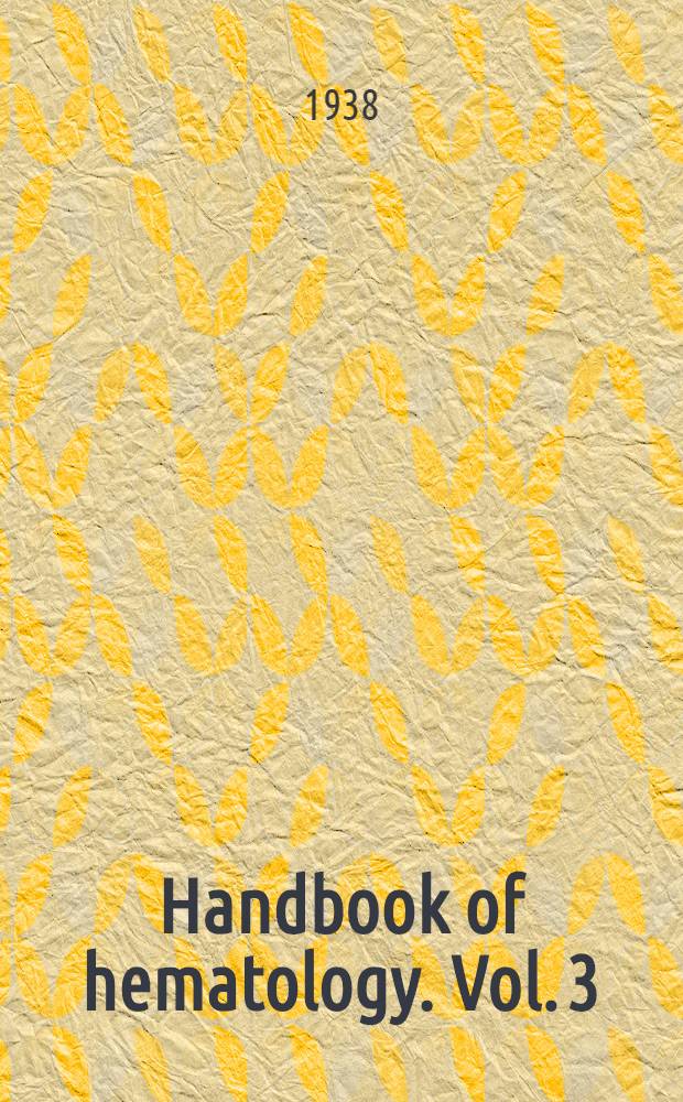 Handbook of hematology. Vol. 3 : [Spleen. Hemolymph nodes. Bone marrow. Myeloid metaplasia. Anemias. Hemolytic jaundice]