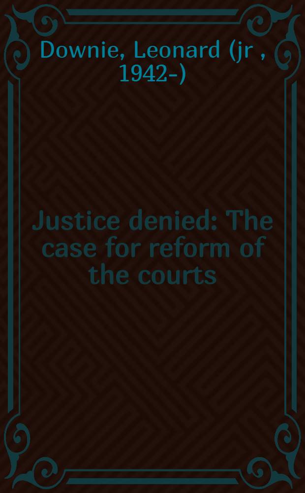 Justice denied : The case for reform of the courts